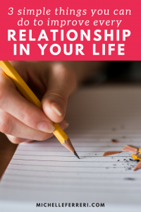 3 Simple Things You Can Do To Improve Every Relationship In Your Life